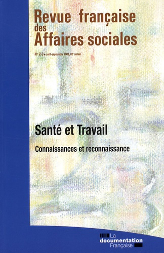 Revue française des Affaires sociales N° 2-3, Avril-Septembre 2008 : Santé et travail. Connaissances