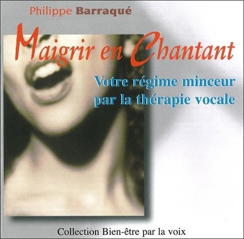 Maigrir en chantant. Votre régime minceur par la thérapie vocale, CD audio