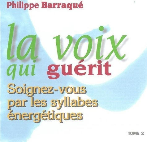 La voix qui guérit. Tome 2, Soignez-vous par les syllabes énergétiques, 1 CD audio
