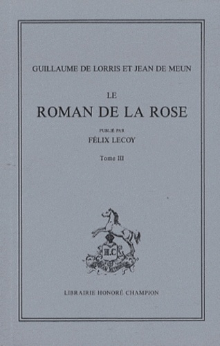 LE ROMAN DE LA ROSE. PUBLIE PAR FELIX LECOY. TIII (ET DERNIER): VERS 16699-21750. (1970).