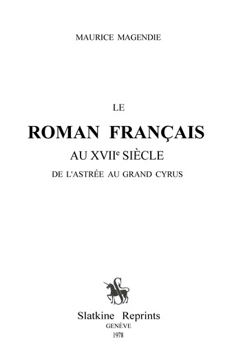 LE ROMAN FRANCAIS AU XVIIE SIECLE, DE L'ASTREE AU GRAND CYRUS. AVEC UN INDEX ANALYTIQUE DE E.F.