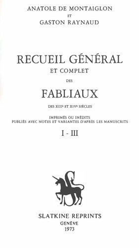 RECUEIL GENERAL ET COMPLET DES FABLIAUX DES XIIIE ET XIVE SIECLES, IMPRIMES OU INEDITS, PUBLIES D'A