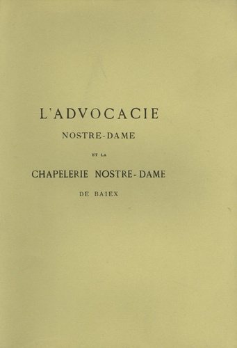 ADVOCACIE NOSTRE DAME ET LA CHAPELERIE DE NOSTRE-DAME DU BAIEX.