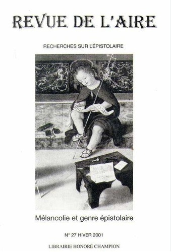 REVUE DE L'AIRE. NO 27. HIVER 2001. MELANCOLIE ET GENRE EPISTOLAIRE A L'AGE CLASSIQUE.
