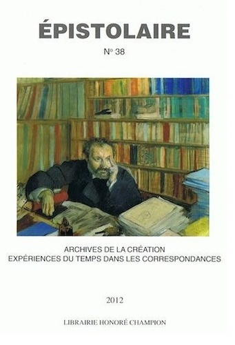 REVUE DE L'AIRE N 38 2012 : ARCHIVES DE LA CREATION - EXPERIENCES DU TEMPS DANS LES CORRESPONDANCES