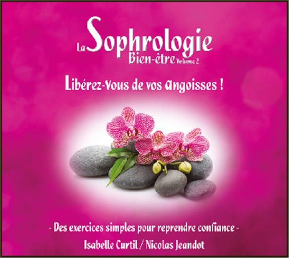 La sophrologie bien-être. Volume 2, Libérez-vous de vos angoisses ! Des exercices simples pour repre