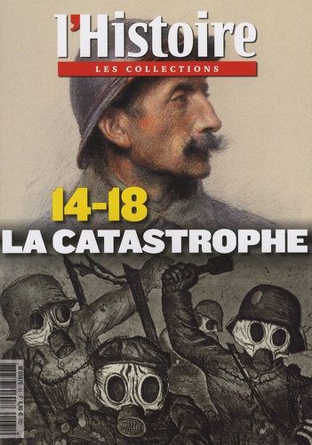 Les Collections de l'Histoire N° 61, octobre-décembre 2013 : 14-18. La catastrophe