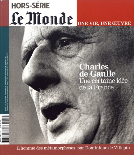 Le Monde. Hors-série. Une vie, une oeuvre N° 5, décembre 1999 : Charles de Gaulle. Une certaine idée