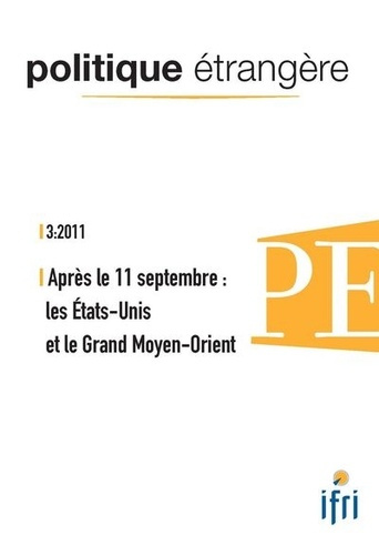 Politique étrangère N° 3, 2011 : Après le 11 septembre : les Etats-Unis et le Grand Moyen-Orient