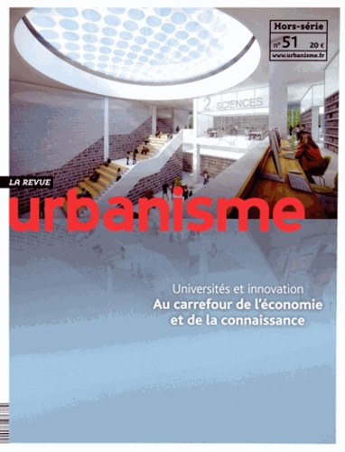 Revue Urbanisme Hors-série N° 51, Décembre 2014 : Universités et innovation. Au carrefour de l'écono