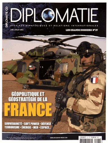 Diplomatie. Les grands dossiers N° 27, Juin-juillet 2015 : Géopolitique et géostratégie de la France