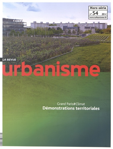 Revue Urbanisme Hors-série N° 54, Novembre 2015 : Grand Paris #Climat. Démonstrations territoriales