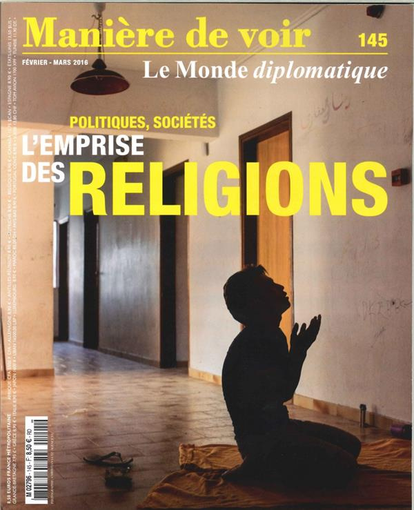 Manière de voir N° 145, février-mars 2016 : Politiques, sociétés : l'emprise des religions