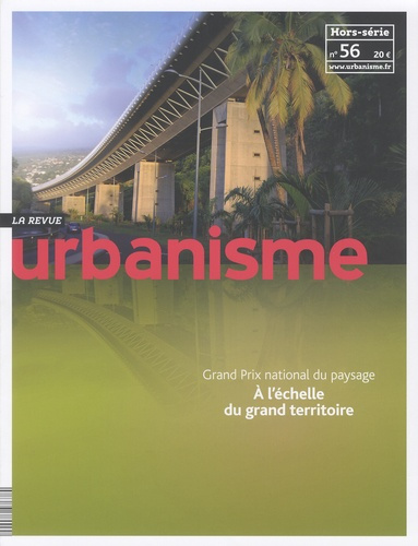 Revue Urbanisme Hors-série N° 56, Juin 2016 : Grand Prix national du paysage. A l'échelle du grand t