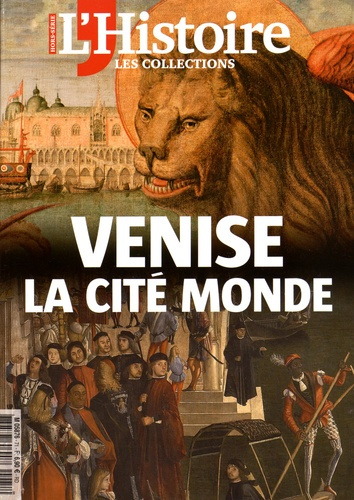 Les Collections de l'Histoire N° 71, avril-juin 2016 : Venise la cité monde