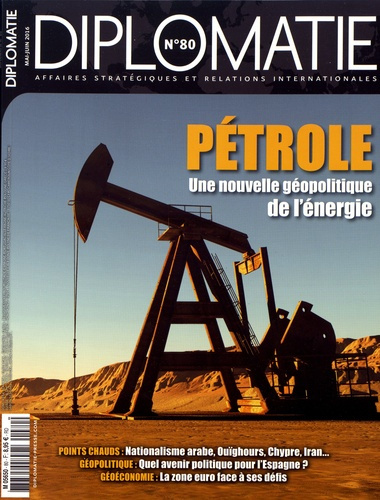 Diplomatie N° 80, mai-juin 2016 : Pétrole. Une nouvelle géopolitique de l'énergie