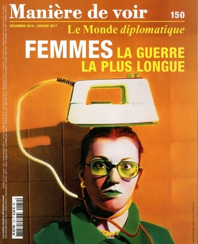 Manière de voir N° 150, décembre 2016-janvier 2017 : Femmes : la guerre la plus longue