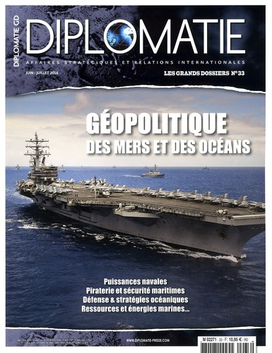 Diplomatie. Les grands dossiers N° 33, juin-juillet 2016 : Géopolitique des mers et des océans