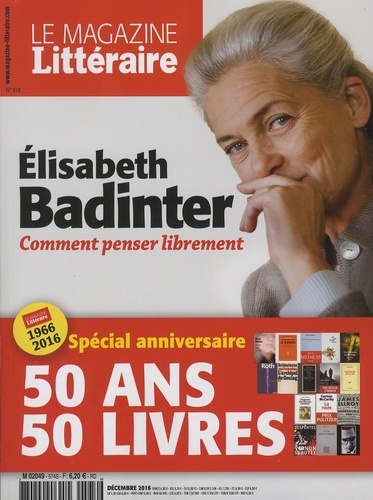 Le Magazine Littéraire N° 574, décembre 2016 : Elisabeth Badinter. Comment penser librement
