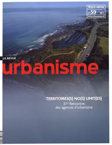 Revue Urbanisme Hors-série N° 59, décembre 2016 : Territoire(s) no(s) limit(es). 37e Rencontre des a