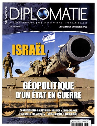 Diplomatie. Les grands dossiers N° 39, juin-juillet 2017 : Israël. Géopolitique d'un état en guerre