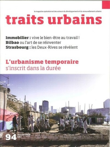 Traits urbains N° 94, Février 2018 : L'Urbanisme temporaire s'inscrit dans la durée