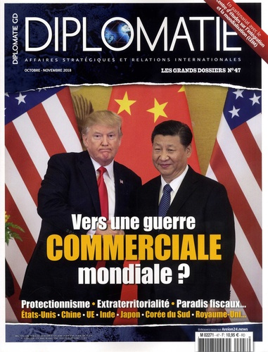 Diplomatie. Les grands dossiers N° 47, octobre-novembre 2018 : Vers une guerre commerciale mondiale