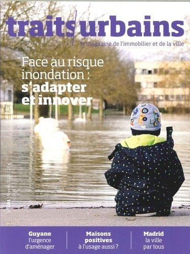 Traits urbains N° 101, février 2019 : Face au risque inondation : s'adapter et innover