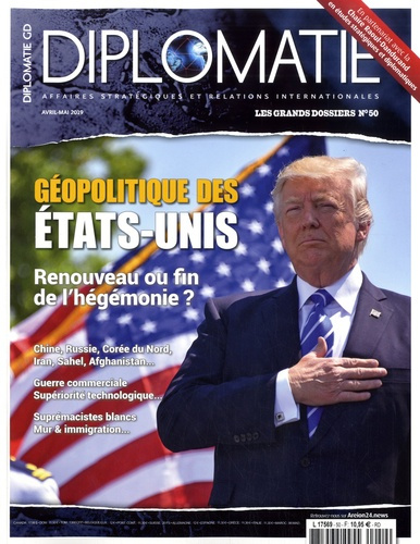 Diplomatie. Les grands dossiers N° 50 avril-mai 2019 : Géopolitique des Etats-Unis. Renouveau ou fin