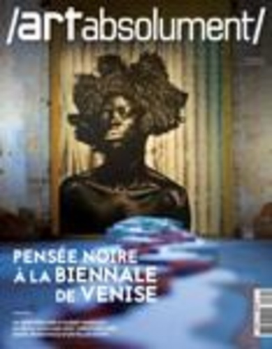 Art Absolument N°89 Pensée noire à la Biennale de Venise - juillet/août 2019