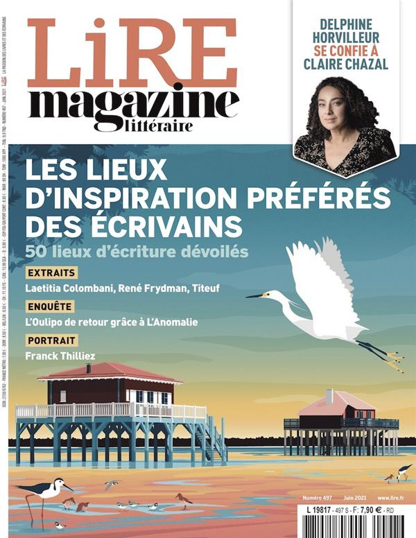 LIRE MAGAZINE LITTERAIRE - JUIN 2021 - LES LIEUX D'INSPIRATION PREFERES DES ECRIVAINS