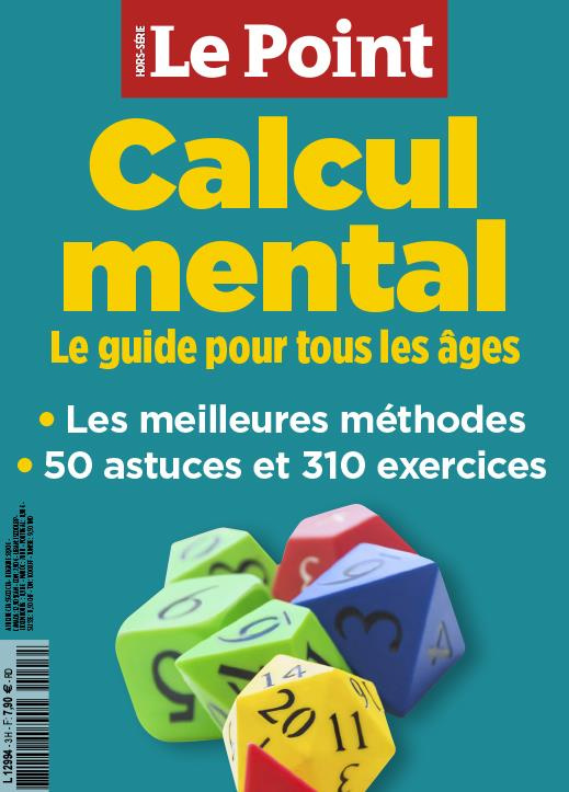 Le Point hors-série : Calcul mental. Le guide pour tous les âges