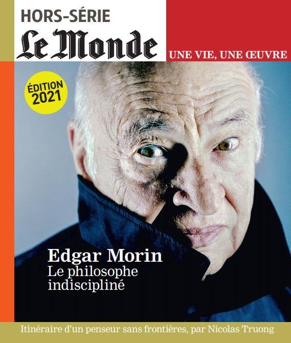 Le Monde. Hors-série. Une vie, une oeuvre N° 49, juin 2021 : Edgar Morin. Le philosophe indiscipliné