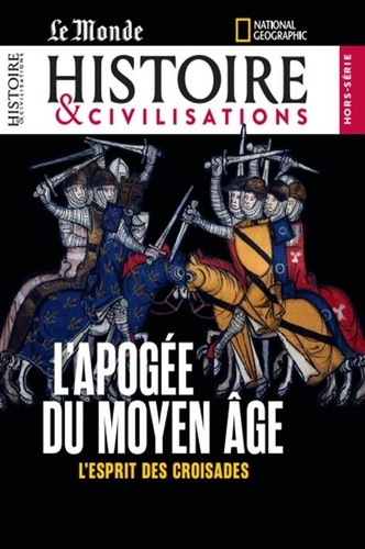 Histoire & civilisations Hors-série N° 31, avril 2024 : L'apogée du Moyen Age "l'esprit des croisade