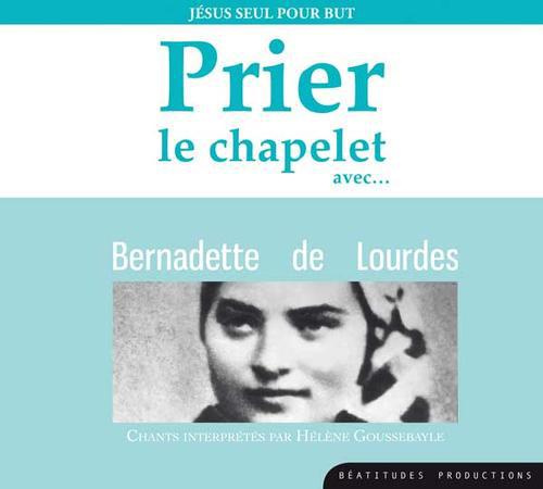 Prier le chapelet avec... Bernadette de Lourdes. Jésus seul pour but, 1 CD audio