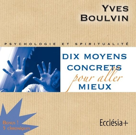 Dix moyens concrets pour aller mieux. CD audio