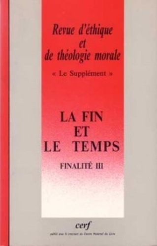 Revue d'ethique et de theologie morale numero 207la fin et le temps - finalite iii