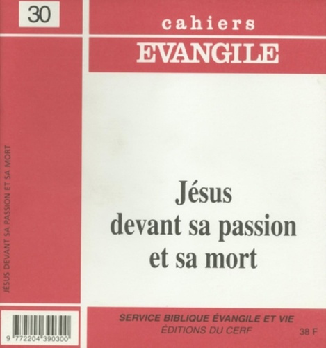 Cahiers Evangile N° 30 Octobre 2000 : Jésus devant sa passion et sa mort