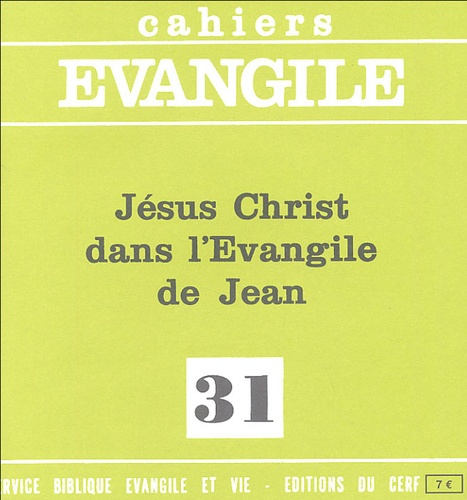 Cahiers Evangile N° 31 : Jésus-Christ dans l'Evangile de Jean