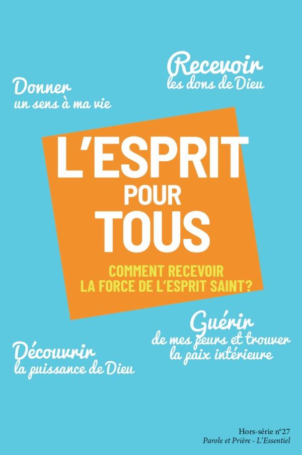 Parole et Prière L'Essentiel Hors-série N° 27 : L'Esprit pour tous. Comment recevoir la force de l'E