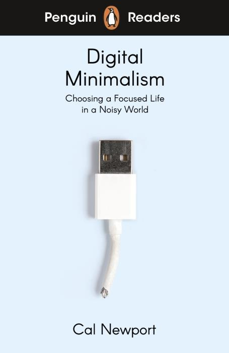 Digital Minimalism. Choosing a Focused Life in a Noisy World - Abridged Edition Level 7