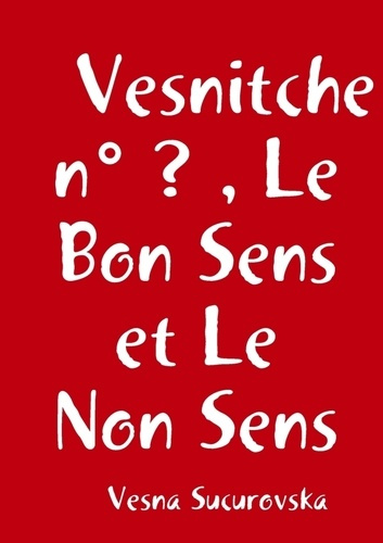 Vesnitche n° ? , Le Bon Sens et Le Non Sens