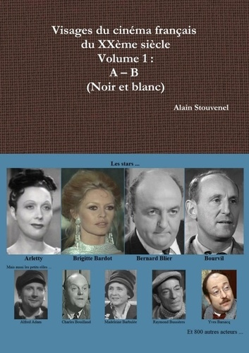 Visages du cinéma français du XXème siècle Volume 1 : A - B (Noir et blanc). A - B (Noir et blanc)