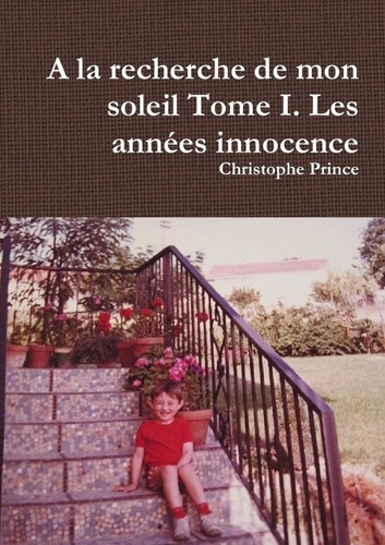 A la recherche de mon soleil Tome I. Les années innocence