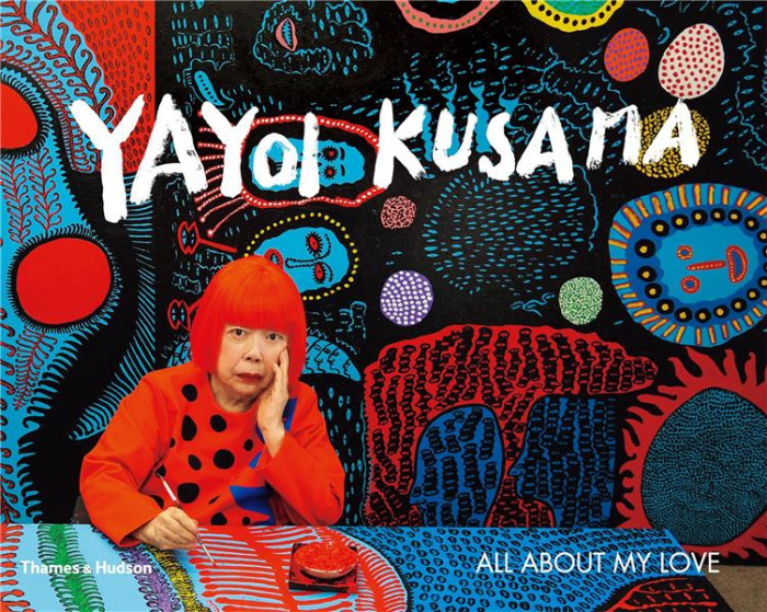 YAYOI KUSAMA, ALL ABOUT MY LOVE