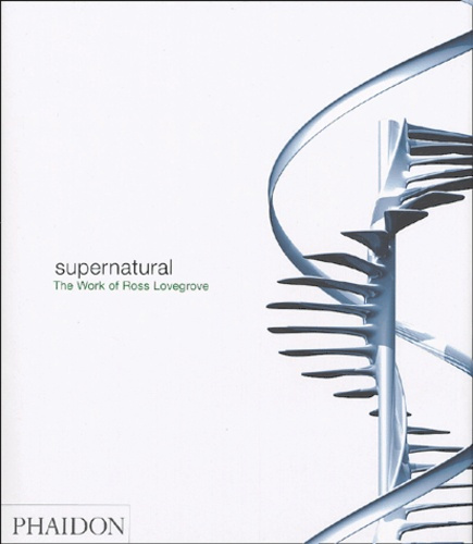 Supernatural. The work of Ross Lovegrove , édition en langue anglaise