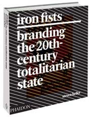 Iron Fists Branding the 20th-Century Totalitarian State