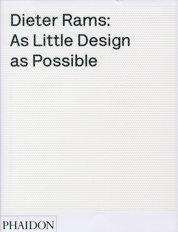 DIETER RAMS AS LITTLE DESIGN AS POSSIBLE, THEWORK OF DIETER RAMS