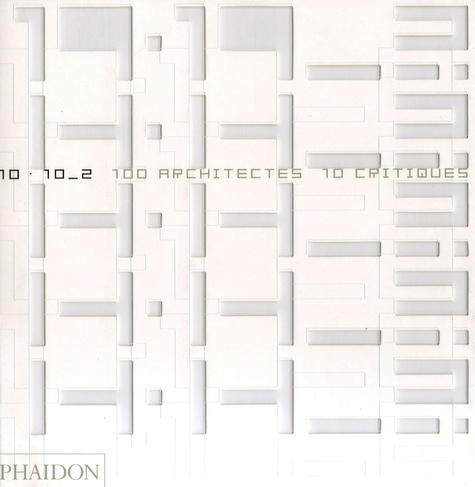 10 X 10. 100 architectes 10 critiques Volume 2