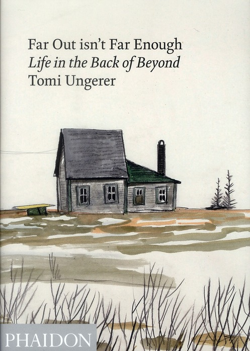 Tomi ungerer: far out isn't far enough, life in the back of beyond